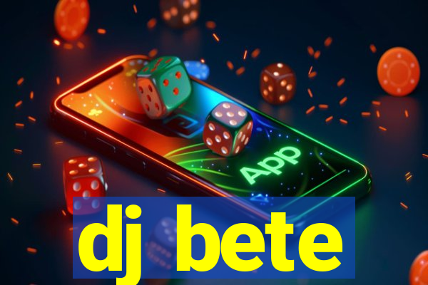 dj bete